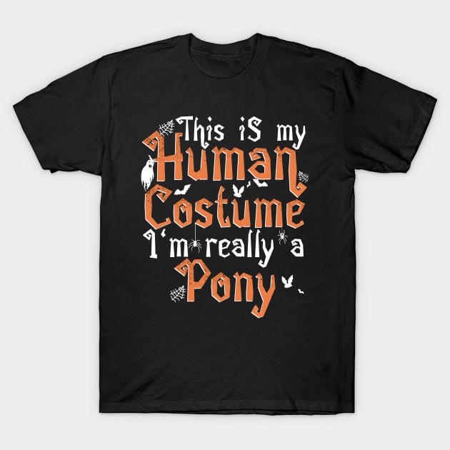 This Is My Human Costume I'm Really A Pony - Halloween product T-Shirt by theodoros20